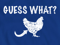 Guess What Chicken Butt Shirt, Funny Humorous Novelty Tshirt