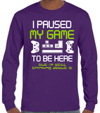 I Paused My Game to Be Here Long Sleeve Shirt, Funny Video Gamer T-Shirt for Youth and Adults