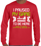 I Paused My Game to Be Here Long Sleeve Shirt, Funny Video Gamer T-Shirt for Youth and Adults