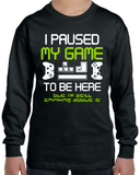 I Paused My Game to Be Here Long Sleeve Shirt, Funny Video Gamer T-Shirt for Youth and Adults