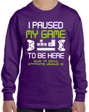 I Paused My Game to Be Here Long Sleeve Shirt, Funny Video Gamer T-Shirt for Youth and Adults