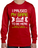 I Paused My Game to Be Here Long Sleeve Shirt, Funny Video Gamer T-Shirt for Youth and Adults