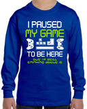 I Paused My Game to Be Here Long Sleeve Shirt, Funny Video Gamer T-Shirt for Youth and Adults