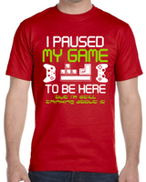 I Paused My Game to Be Here Funny Gamer Adult T-Shirt